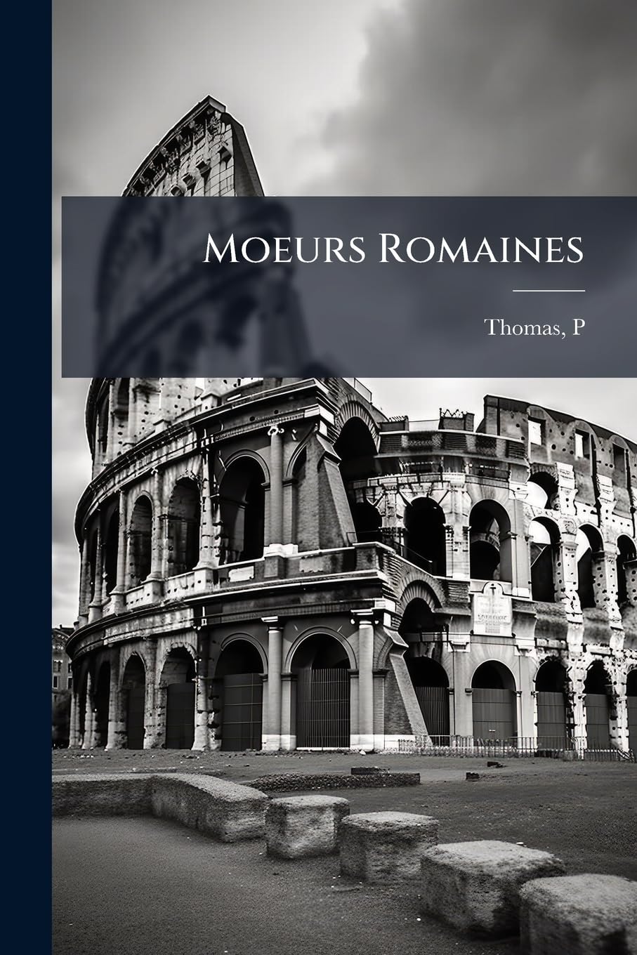 Moeurs Romaines: Extraits D'auteurs Latins À L'usage Des Classes Supérieures D'humanités: Avec Des Notices Et Des Notes book