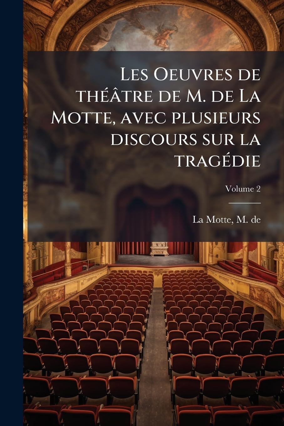 Les Oeuvres de Théâtre de M. de la Motte, Avec Plusieurs Discours Sur La Tragédie Volume 2 book