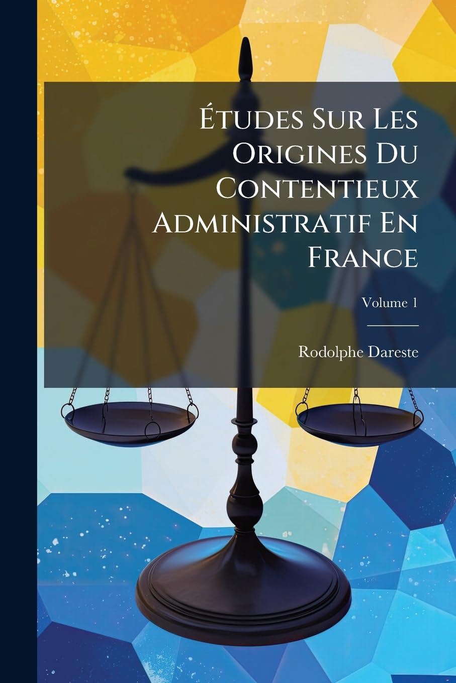 Études Sur Les Origines Du Contentieux Administratif En France; Volume 1 book