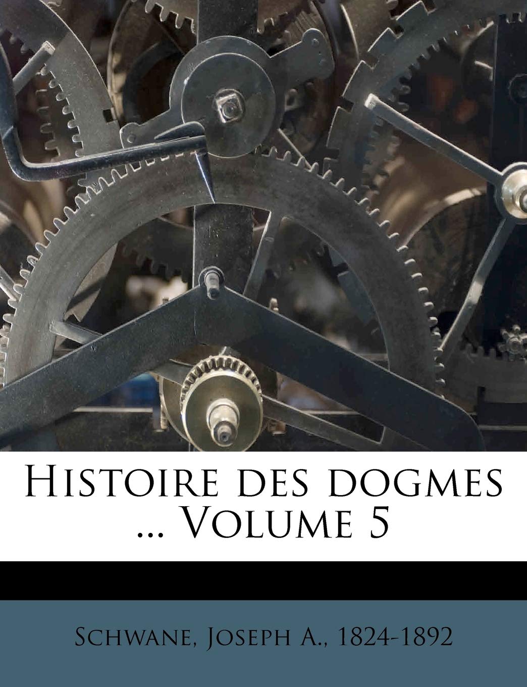 Histoire des dogmes ..; Volume 5 book