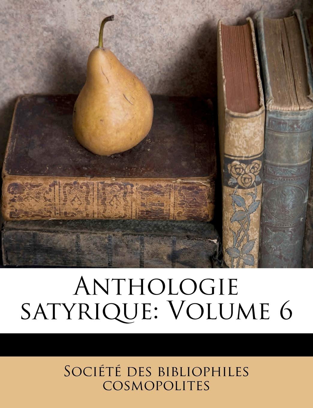 Anthologie satyrique: Volume 6 book