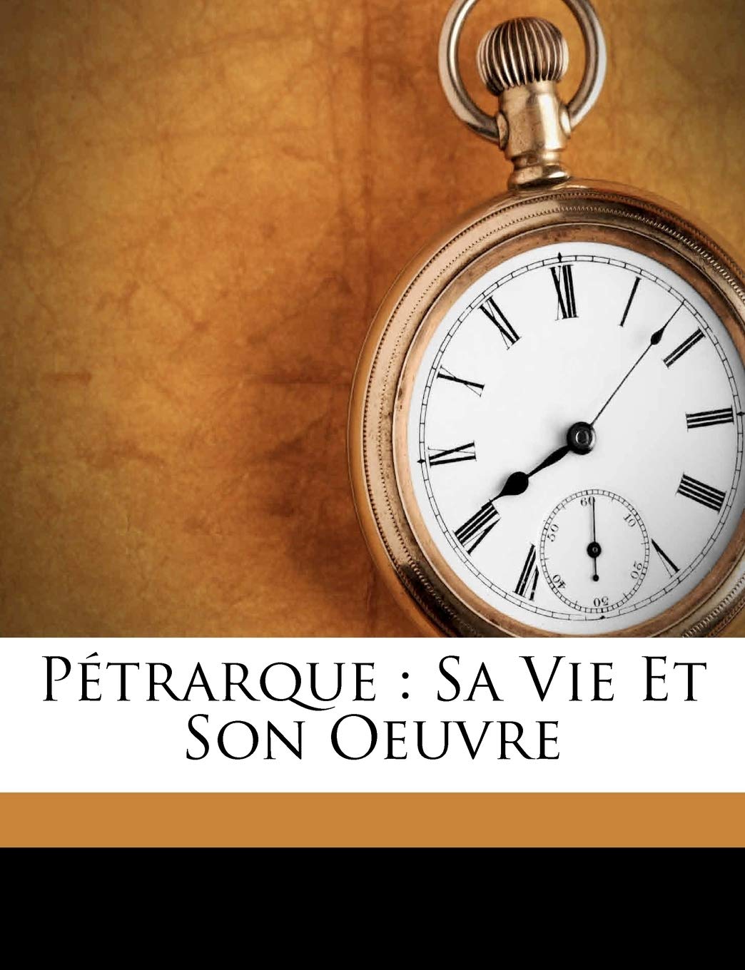 Pétrarque: Sa Vie Et Son Oeuvre book