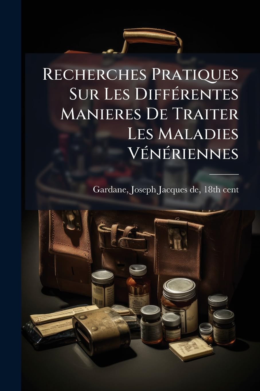 Recherches Pratiques Sur Les Différentes Manieres de Traiter Les Maladies Vénériennes book