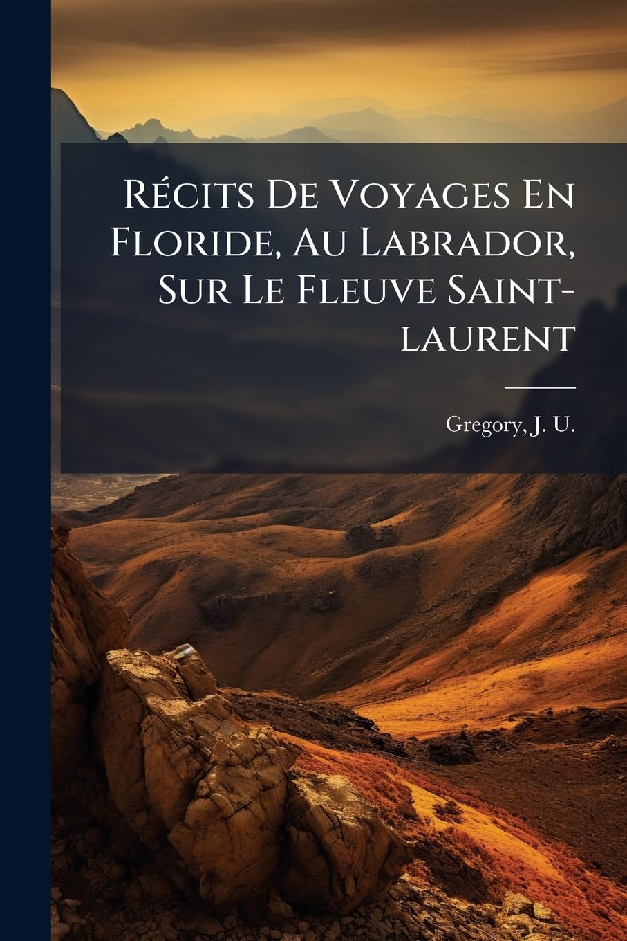 Récits de Voyages En Floride, Au Labrador, Sur Le Fleuve Saint-Laurent book