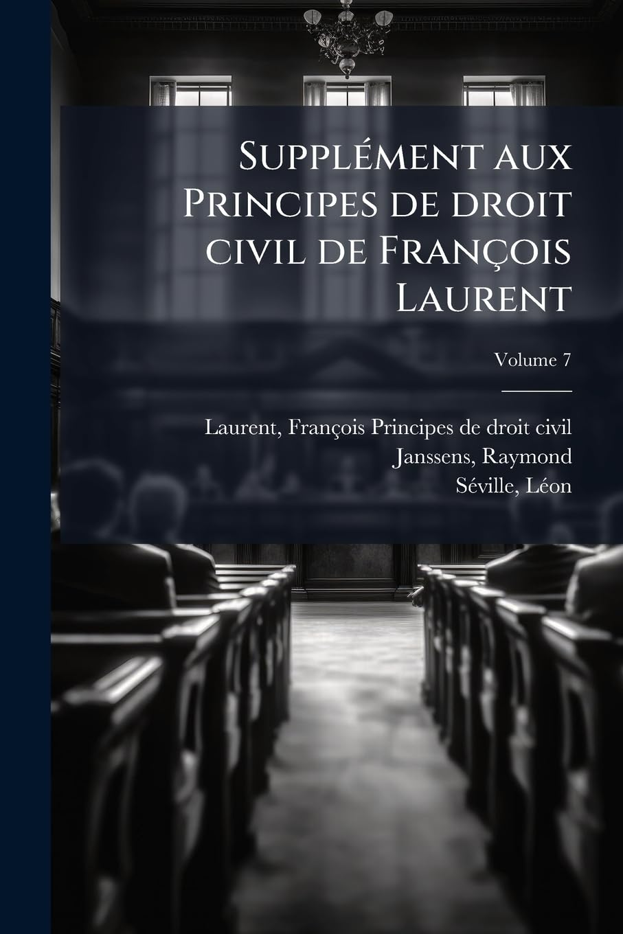Supplément aux Principes de droit civil de François Laurent Volume 7 book
