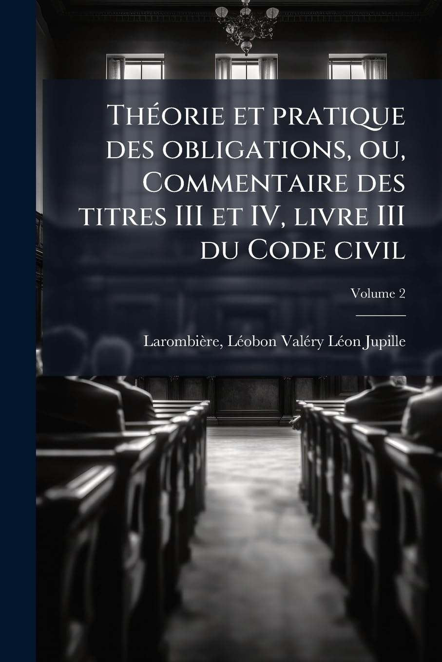 Théorie et pratique des obligations, ou, Commentaire des titres III et IV, livre III du Code civil Volume 2 book