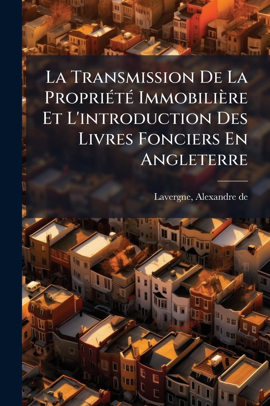 La Transmission de la Propriété Immobilière Et l'Introduction Des Livres Fonciers En Angleterre book