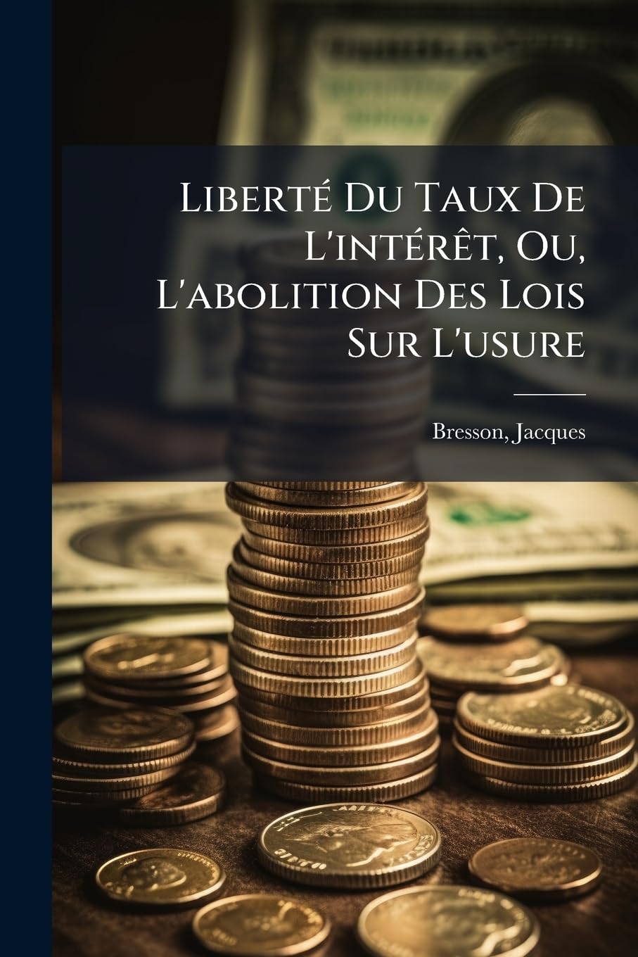 Liberté Du Taux De L'intérêt, Ou, L'abolition Des Lois Sur L'usure book