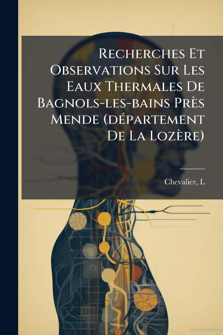 Recherches Et Observations Sur Les Eaux Thermales De Bagnols-les-bains Près Mende (département De La Lozère) book