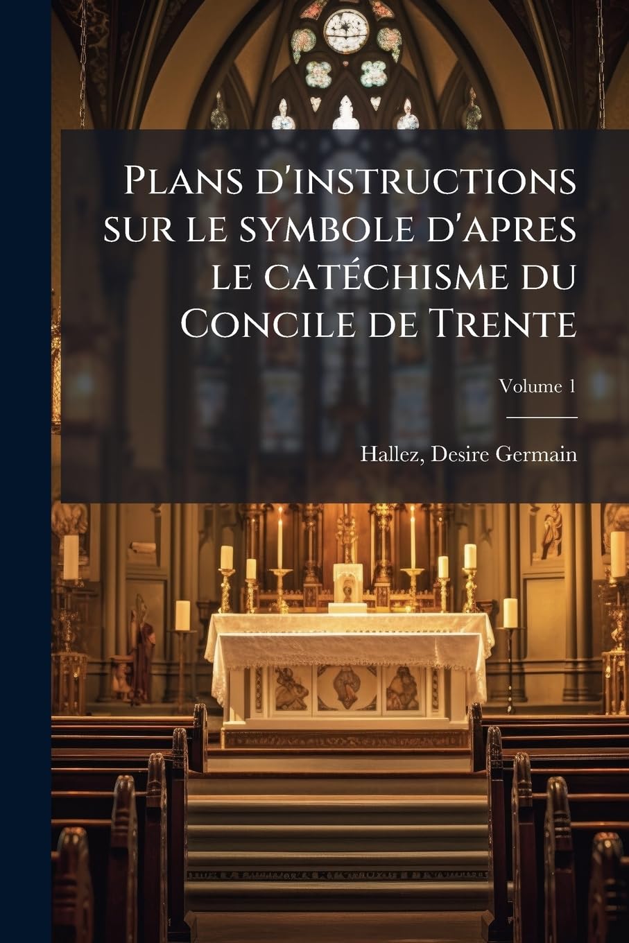 Plans d'instructions sur le symbole d'apres le catéchisme du Concile de Trente Volume 1 book