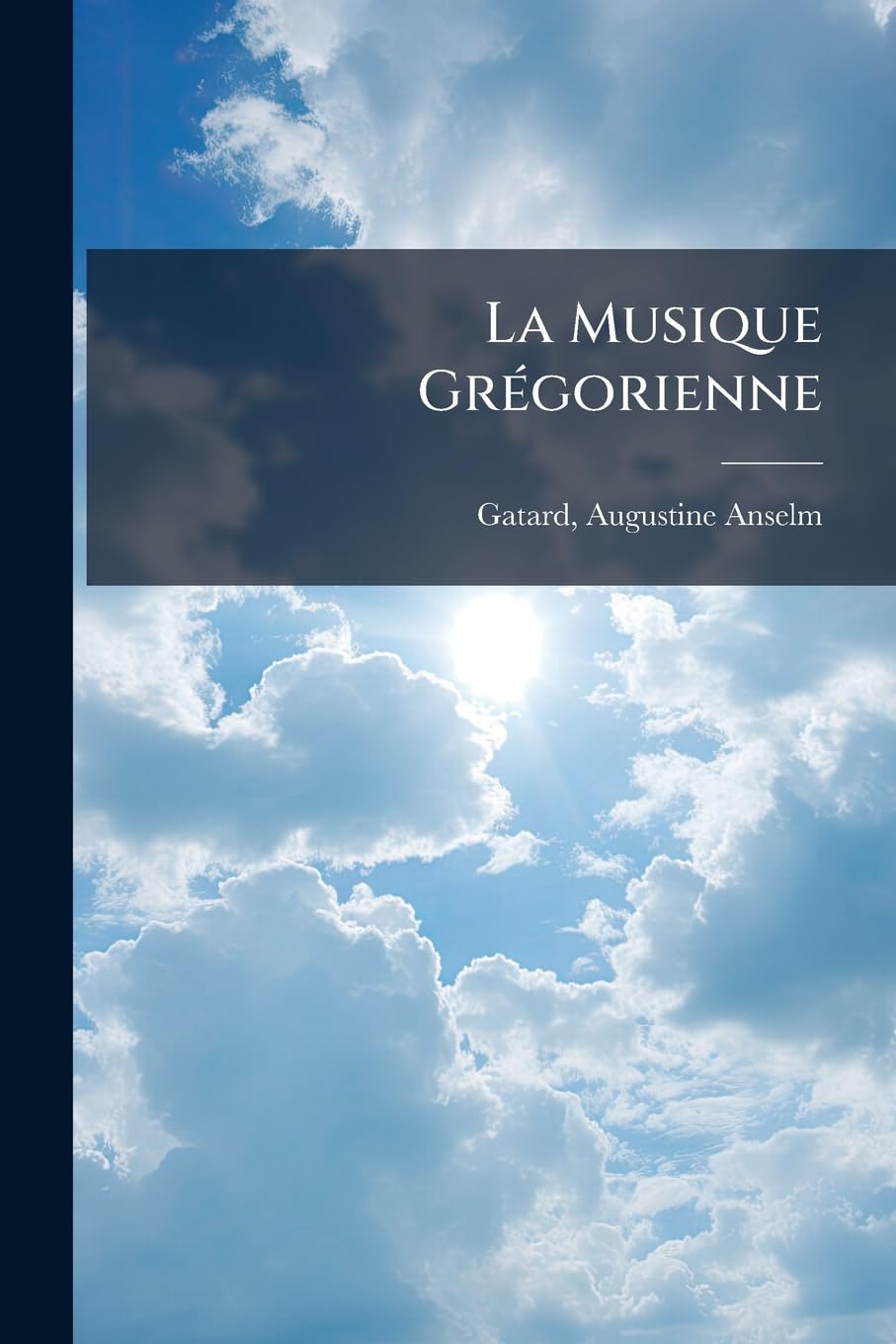 La Musique Grégorienne: Étude Descriptive Et Historique / Illustrée De Douze Planches Hors Texte book