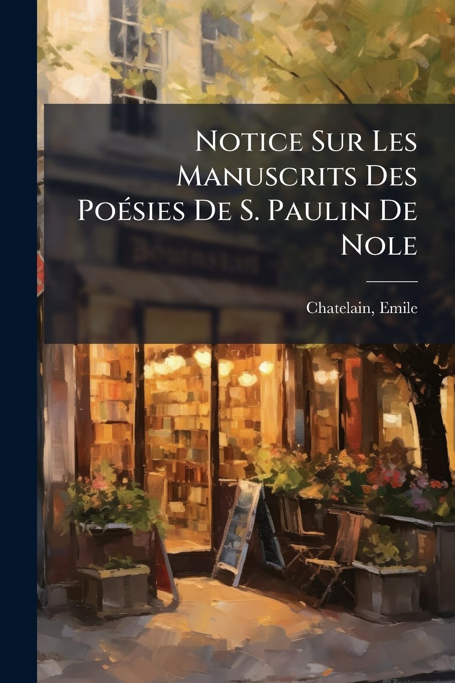 Notice Sur Les Manuscrits Des Poésies De S. Paulin De Nole: Suivie D'observations Sur Le Texte book
