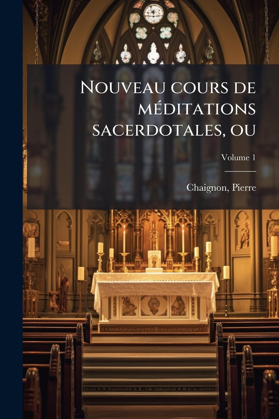 Nouveau Cours de Meditations Sacerdotales, Ou: Le PR Tre Sanctifi Par La Pratique de L'Oraison Volume 1 book