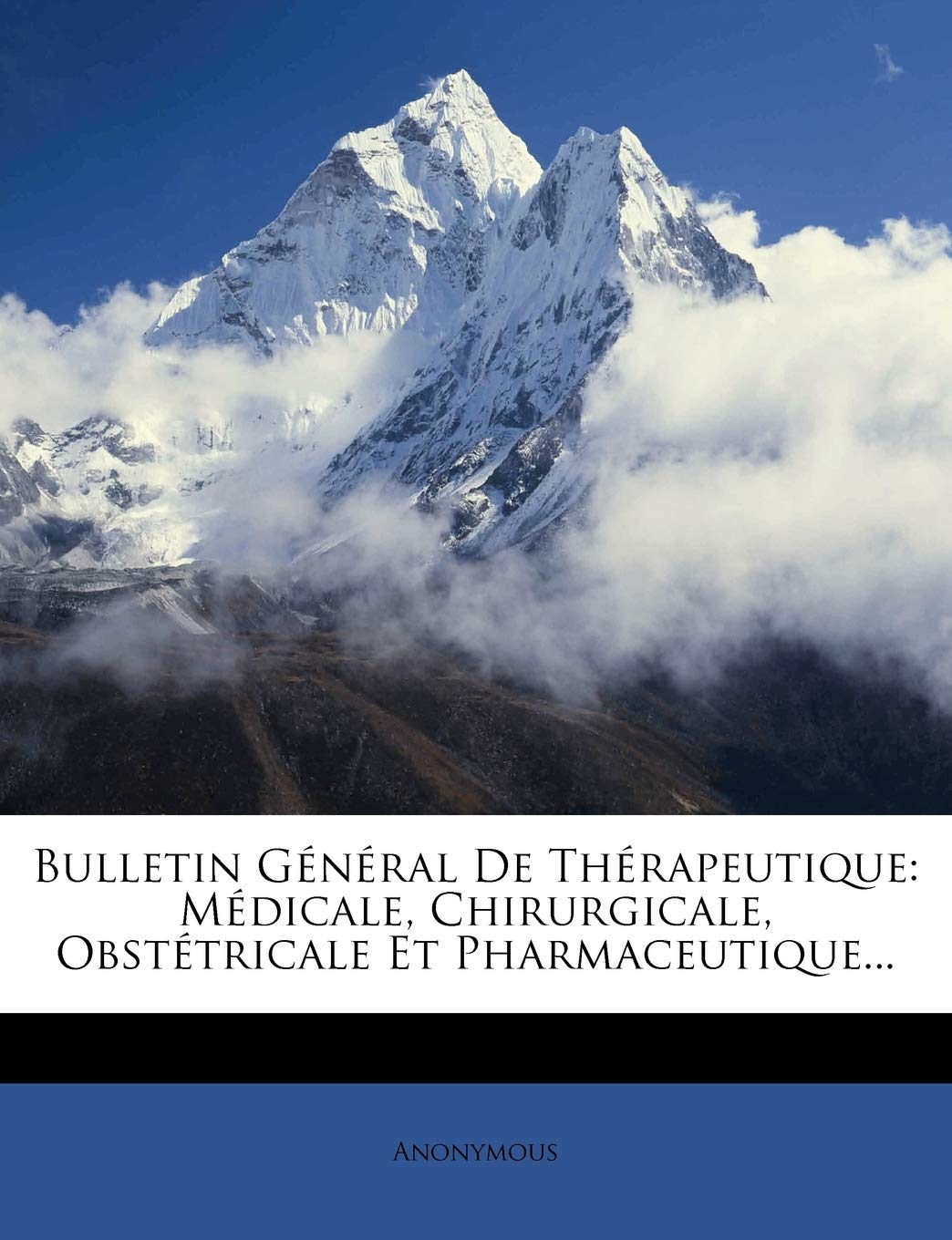 Bulletin Général De Thérapeutique: Médicale, Chirurgicale, Obstétricale Et Pharmaceutique... book