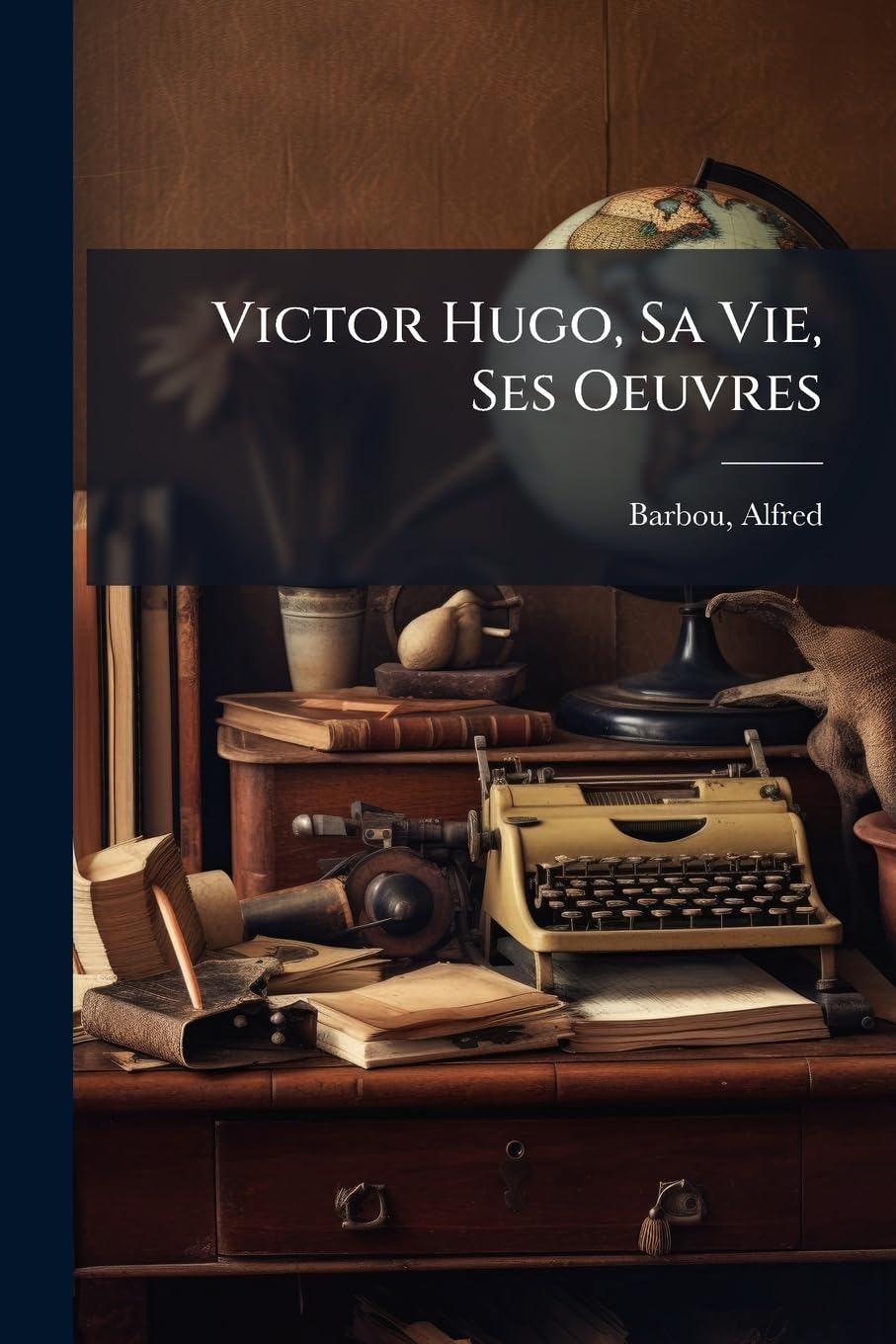 Victor Hugo, Sa Vie, Ses Oeuvres book