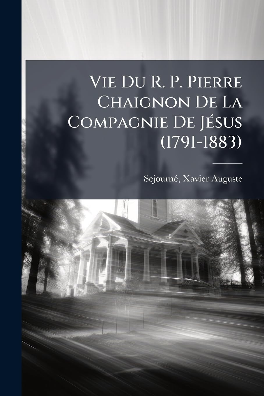 Vie Du R. P. Pierre Chaignon de la Compagnie de Jésus (1791-1883) book