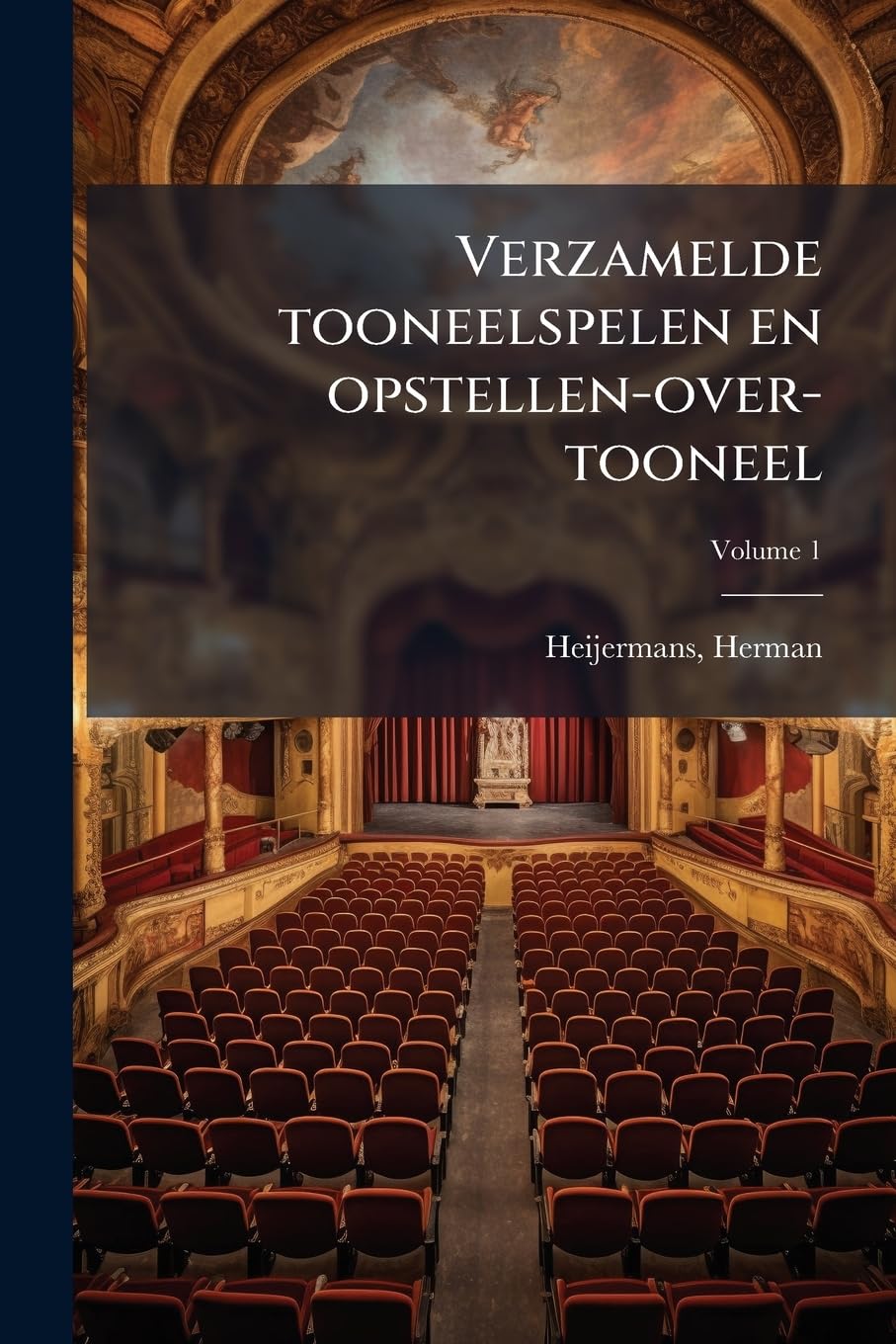 Verzamelde Tooneelspelen En Opstellen-Over-Tooneel Volume 1 Politics & History