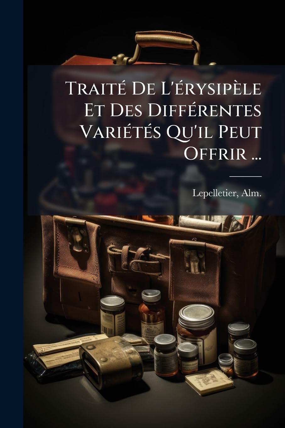 Traité De L'érysipèle Et Des Différentes Variétés Qu'il Peut Offrir ... book