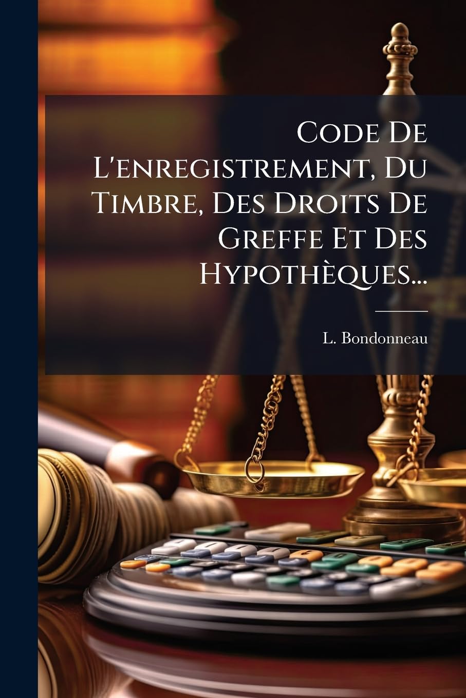 Code de l'Enregistrement, Du Timbre, Des Droits de Greffe Et Des Hypothèques... book