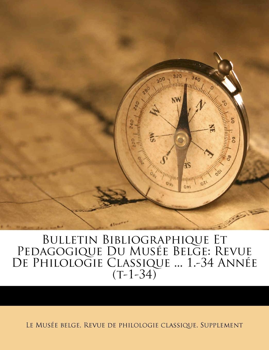Bulletin Bibliographique Et Pedagogique Du Musee Belge: Revue de Philologie Classique ... 1.-34 Annee (T-1-34) book
