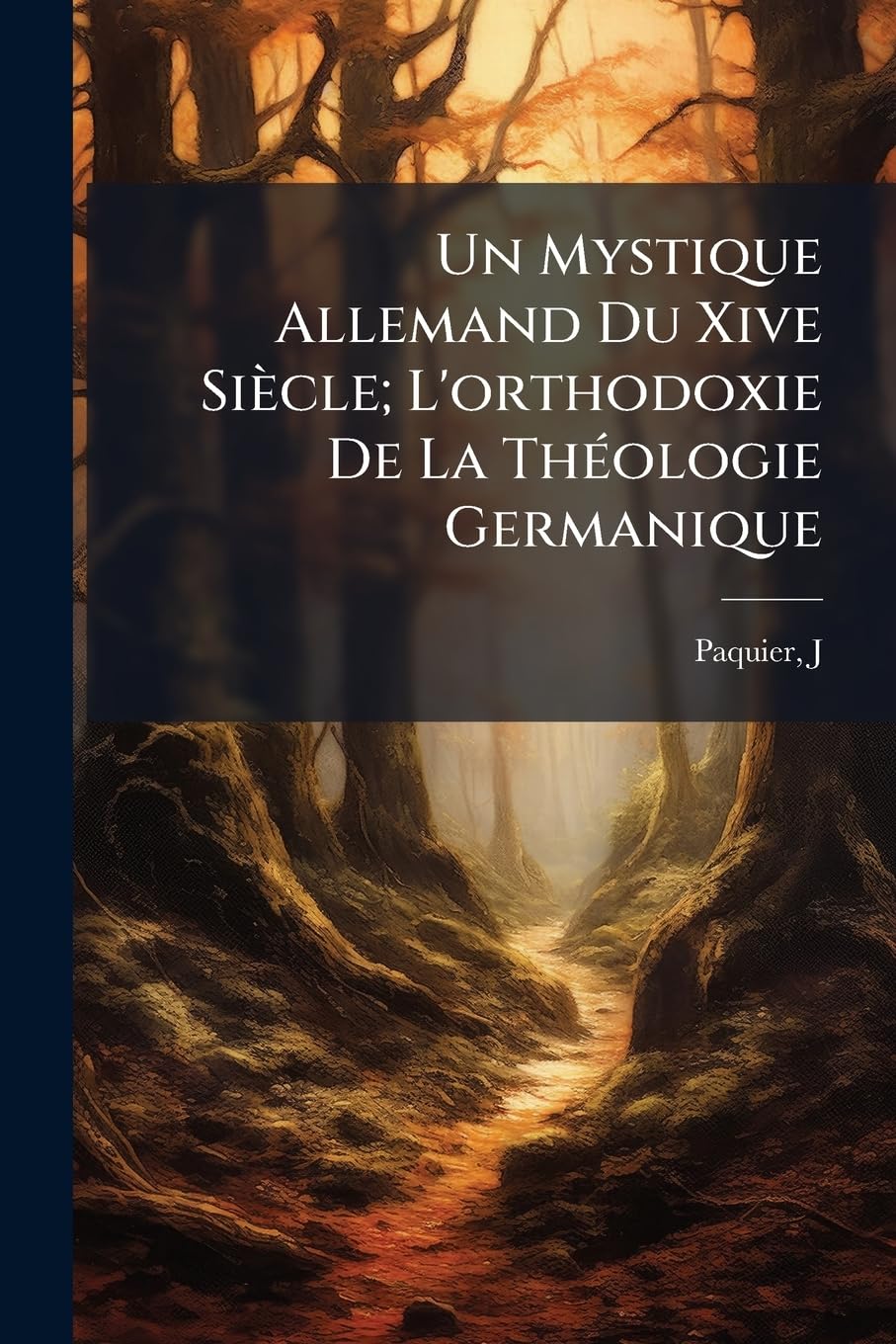 Un Mystique Allemand Du Xive Siècle; L'orthodoxie De La Théologie Germanique book
