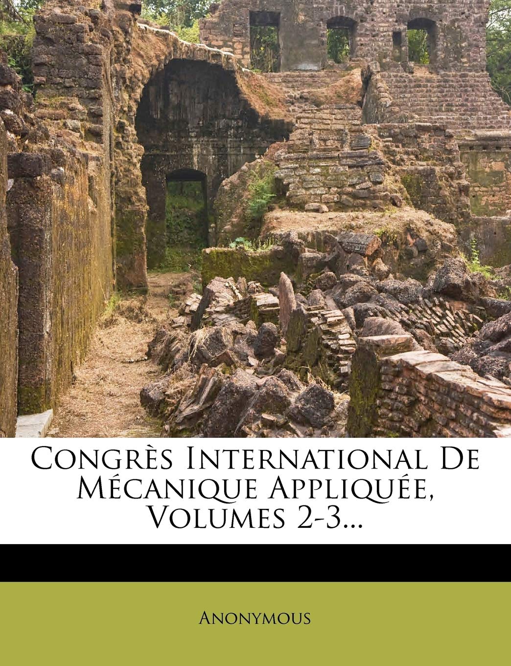 Congrès International de Mécanique Appliquée, Volumes 2-3... book