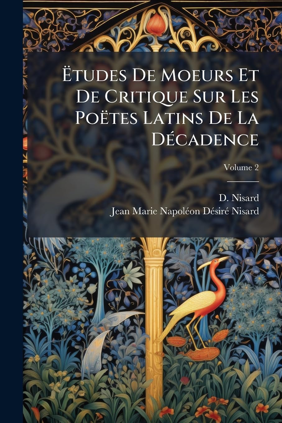 Etudes de Moeurs Et de Critique Sur Les Po Tes Latins de La D Cadence, Volume 2 book