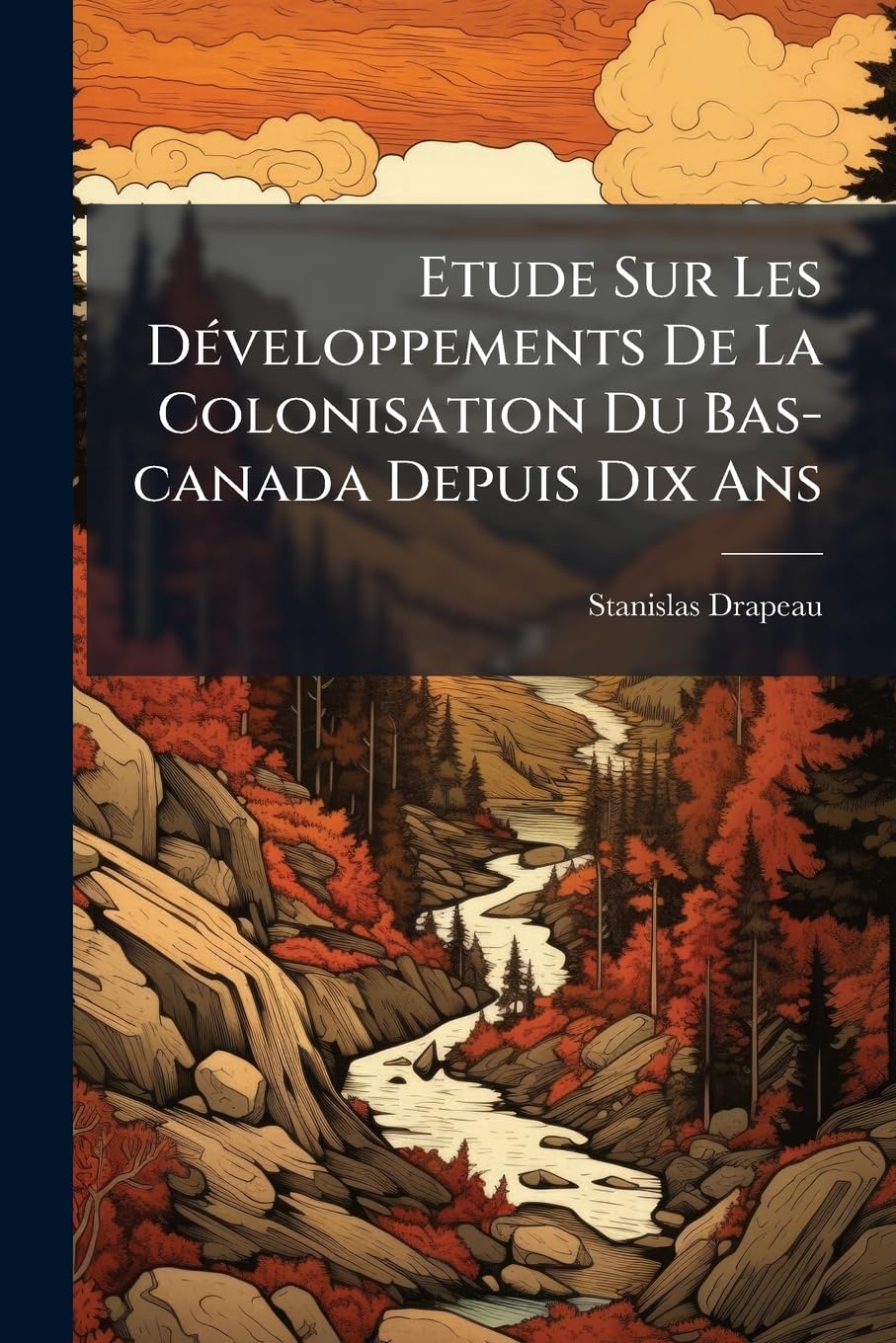 Etude Sur Les Développements De La Colonisation Du Bas-canada Depuis Dix Ans: 1851-1861 book