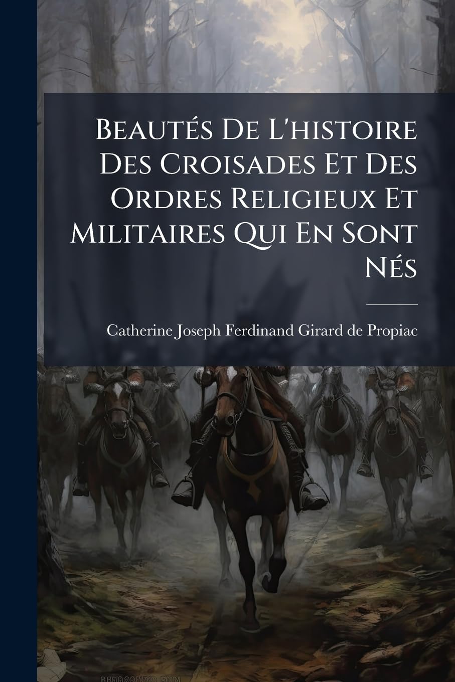Beautés De L'histoire Des Croisades Et Des Ordres Religieux Et Militaires Qui En Sont Nés: (par M. Propiac)... book