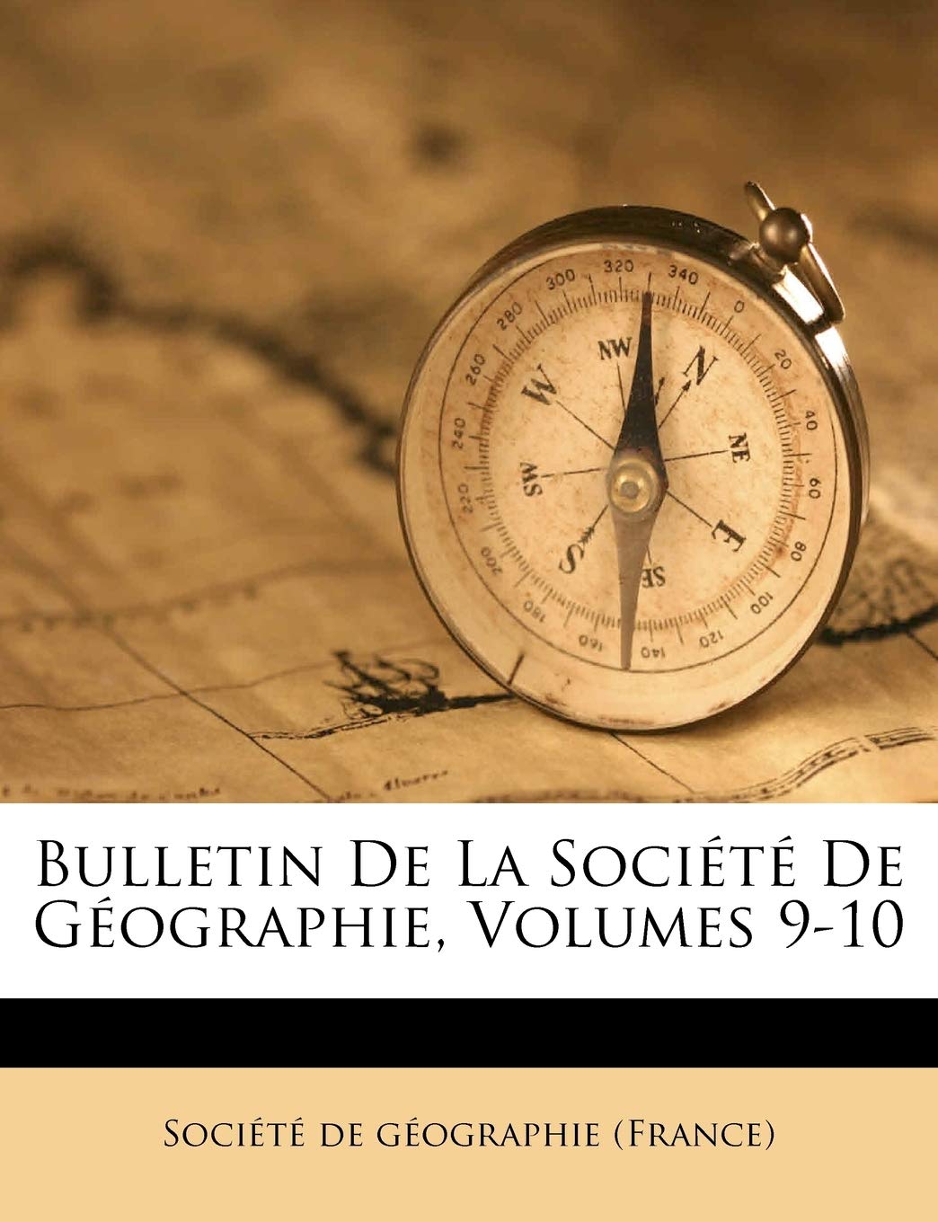 Bulletin de La Societe de Geographie, Volumes 9-10 book