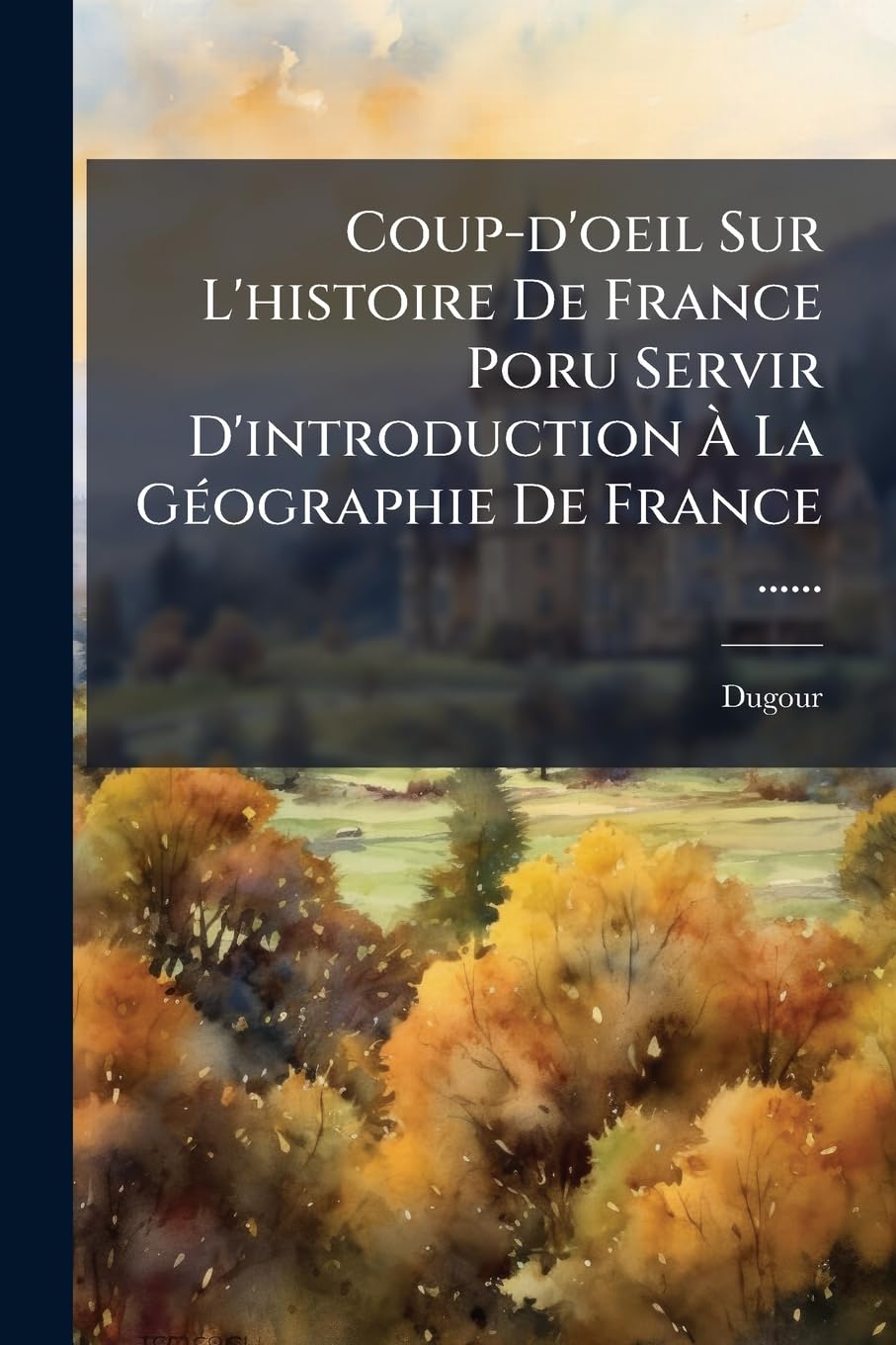 Coup-d'oeil Sur L'histoire De France Poru Servir D'introduction À La Géographie De France ...... book