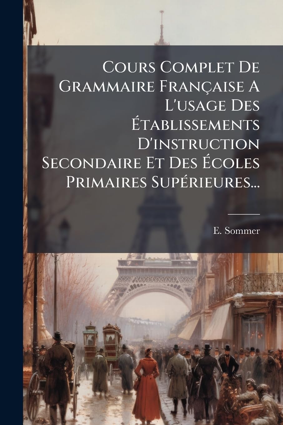 Cours Complet De Grammaire Française A L'usage Des Établissements D'instruction Secondaire Et Des Écoles Primaires Supérieures... book