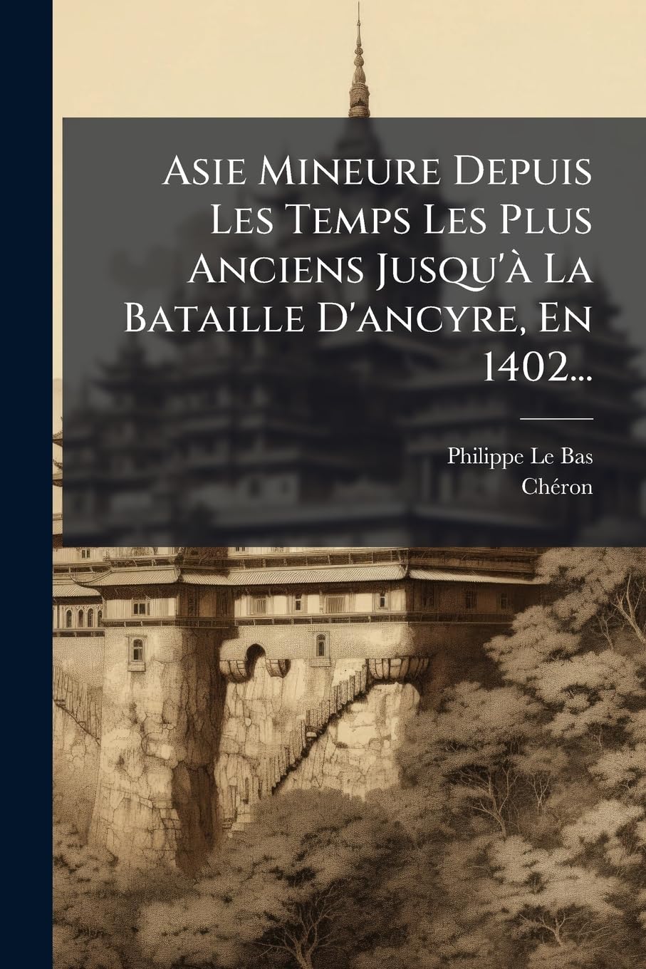 Asie Mineure Depuis Les Temps Les Plus Anciens Jusqu'à La Bataille D'ancyre, En 1402... book