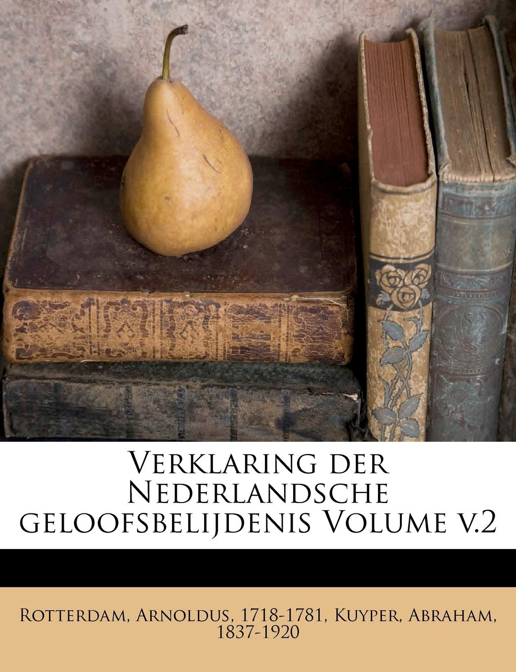 Verklaring Der Nederlandsche Geloofsbelijdenis Volume V.2 Politics & History