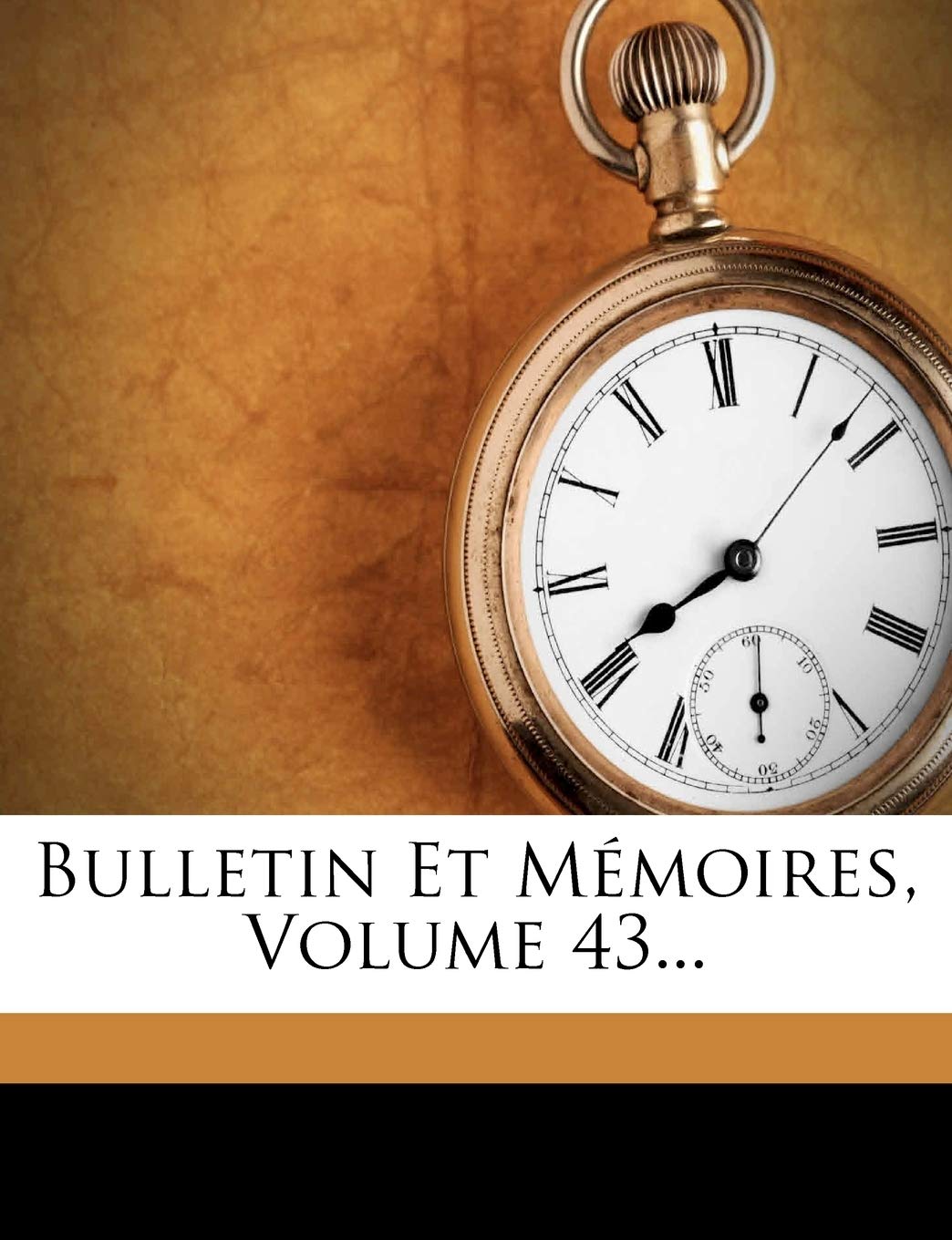 Bulletin Et Memoires, Volume 43... Politics & History