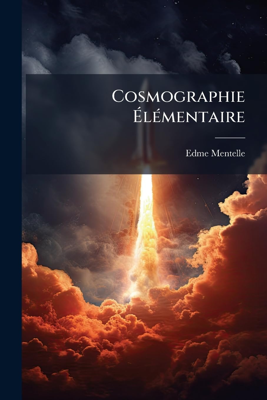 Cosmographie Élémentaire: Divisée En Parties Astronomique Et Géographique... book