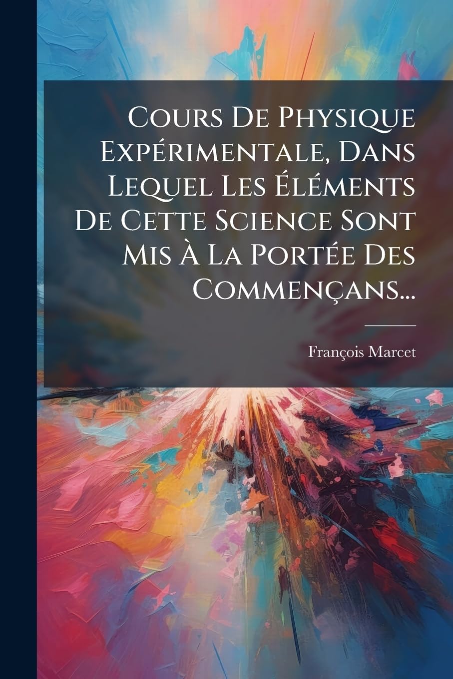 Cours de Physique Expérimentale, Dans Lequel Les Éléments de Cette Science Sont MIS À La Portée Des Commençans... book