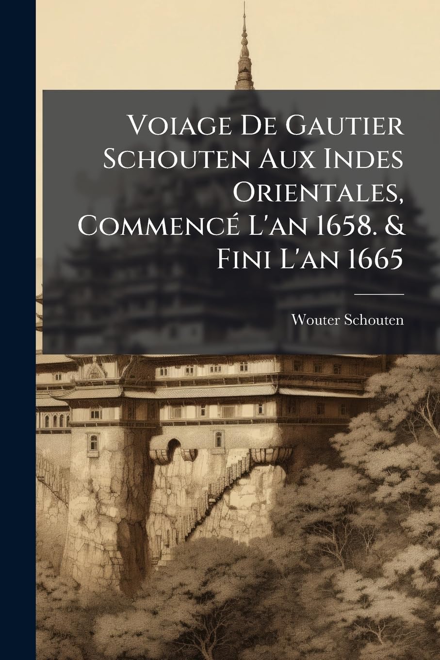 Voiage De Gautier Schouten Aux Indes Orientales, Commencé L'an 1658. & Fini L'an 1665: Traduit Du Hollandois. Ou L'on Void Plusieurs Descriptions De ... & Sur Mer, Coutumes, Maniéres, Réligions De. book