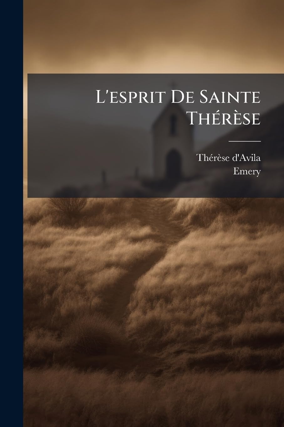 L'esprit De Sainte Thérèse: Recueilli De Ses Oeuvres Et De Ses Lettres, Avec Ses Opuscules...... book