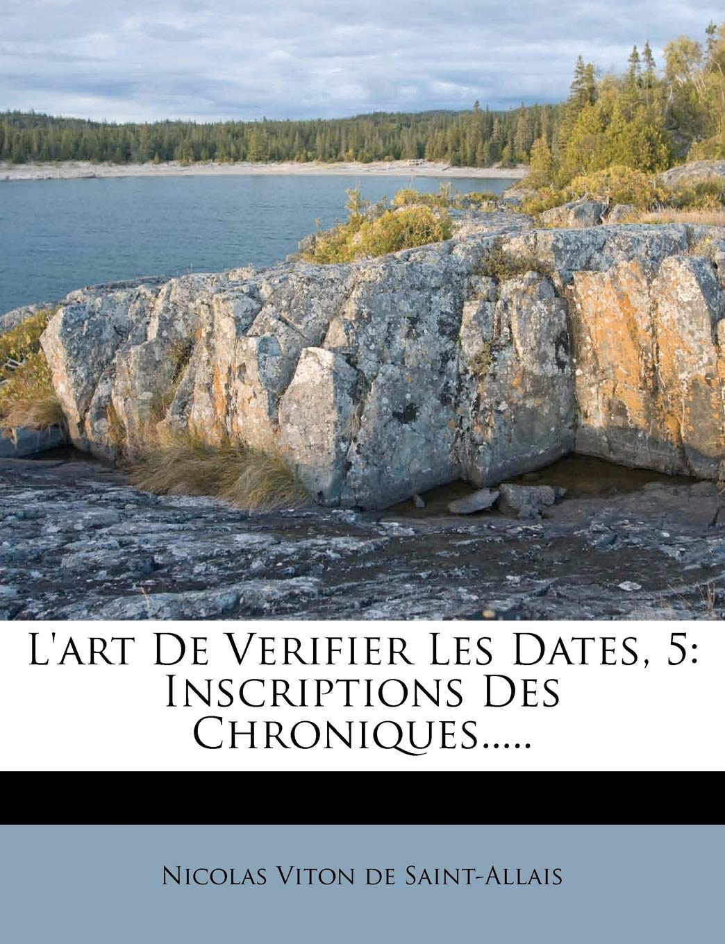 L'Art de Verifier Les Dates, 5: Inscriptions Des Chroniques..... book