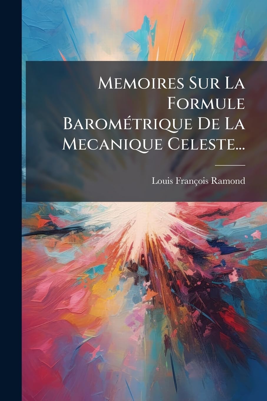 Memoires Sur La Formule Barométrique de la Mecanique Celeste... book