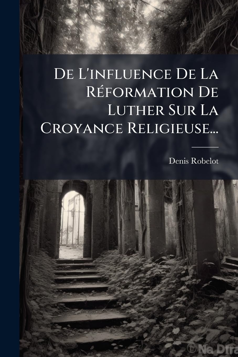 De L'influence De La Réformation De Luther Sur La Croyance Religieuse... Contemporary literature