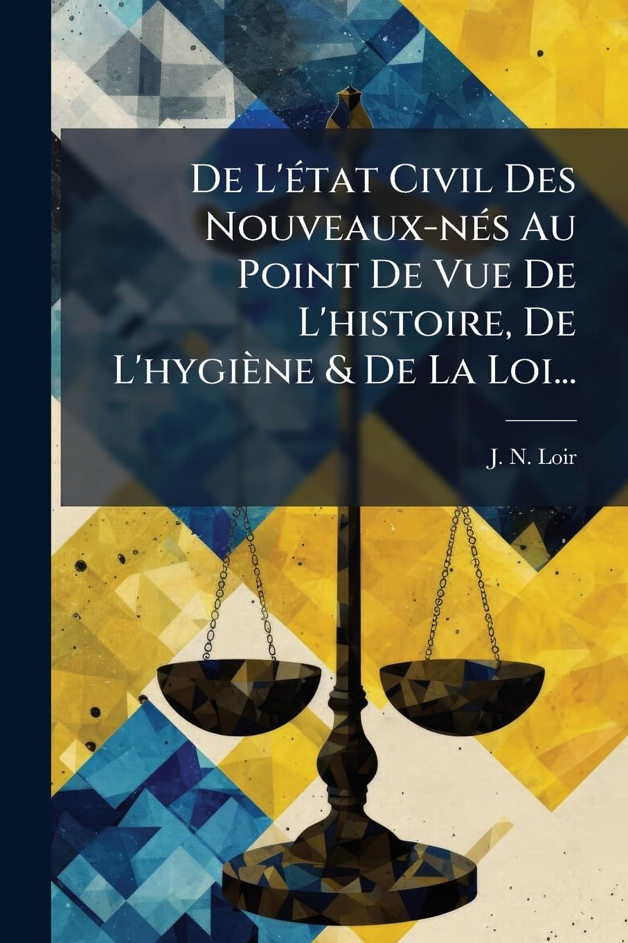 De L'état Civil Des Nouveaux-nés Au Point De Vue De L'histoire, De L'hygiène & De La Loi... book