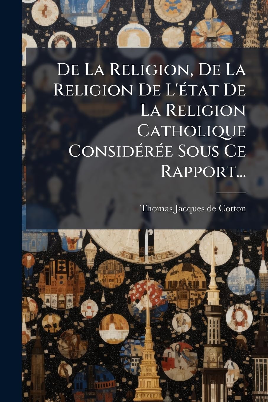 De La Religion, De La Religion De L'état De La Religion Catholique Considérée Sous Ce Rapport... book