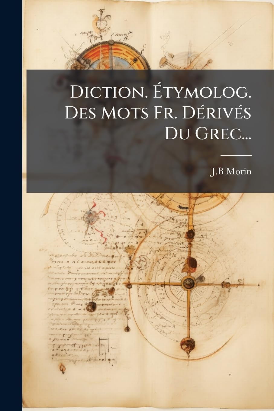 Diction. Étymolog. Des Mots Fr. Dérivés Du Grec... book