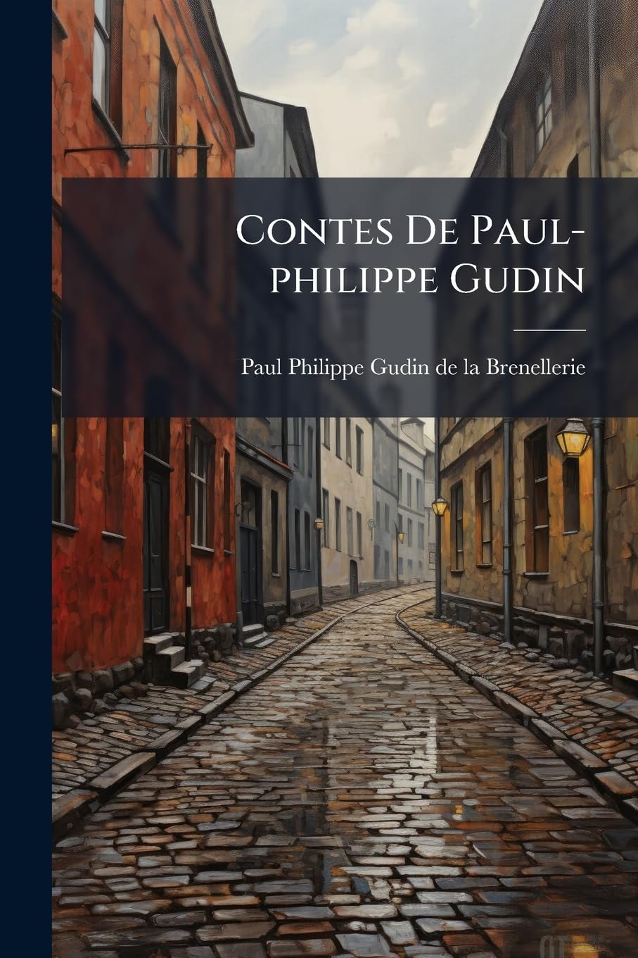 Contes De Paul-philippe Gudin: Précédés De Recherches Sur L'origine Des Contes, Pour Servir A L'histoire De La Poésie Et Des Ouvrages D'imagination ...... book