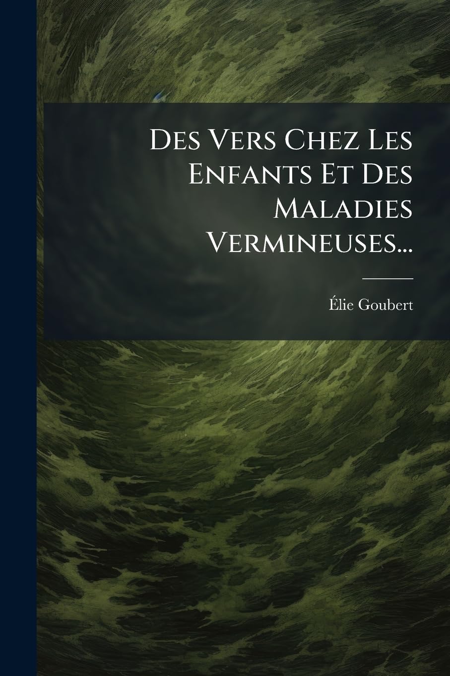 Des Vers Chez Les Enfants Et Des Maladies Vermineuses... book