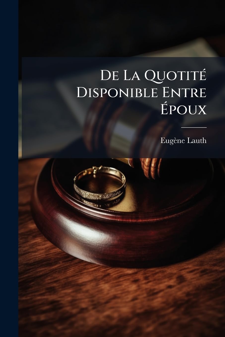 De La Quotité Disponible Entre Époux: Avec Une Introduction Philosohique Et Historique... book