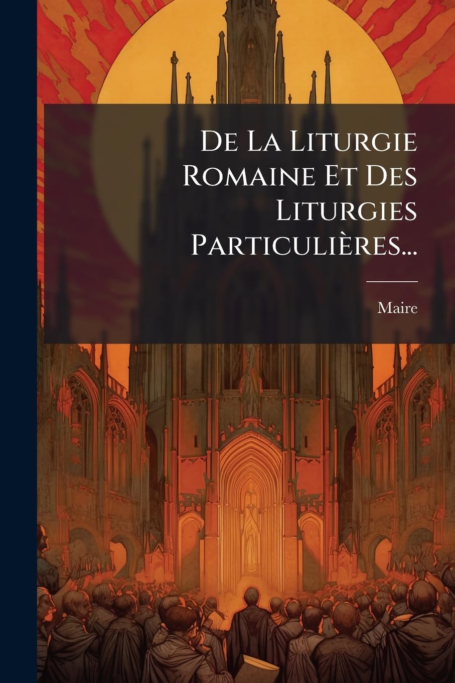 De La Liturgie Romaine Et Des Liturgies Particulières... book
