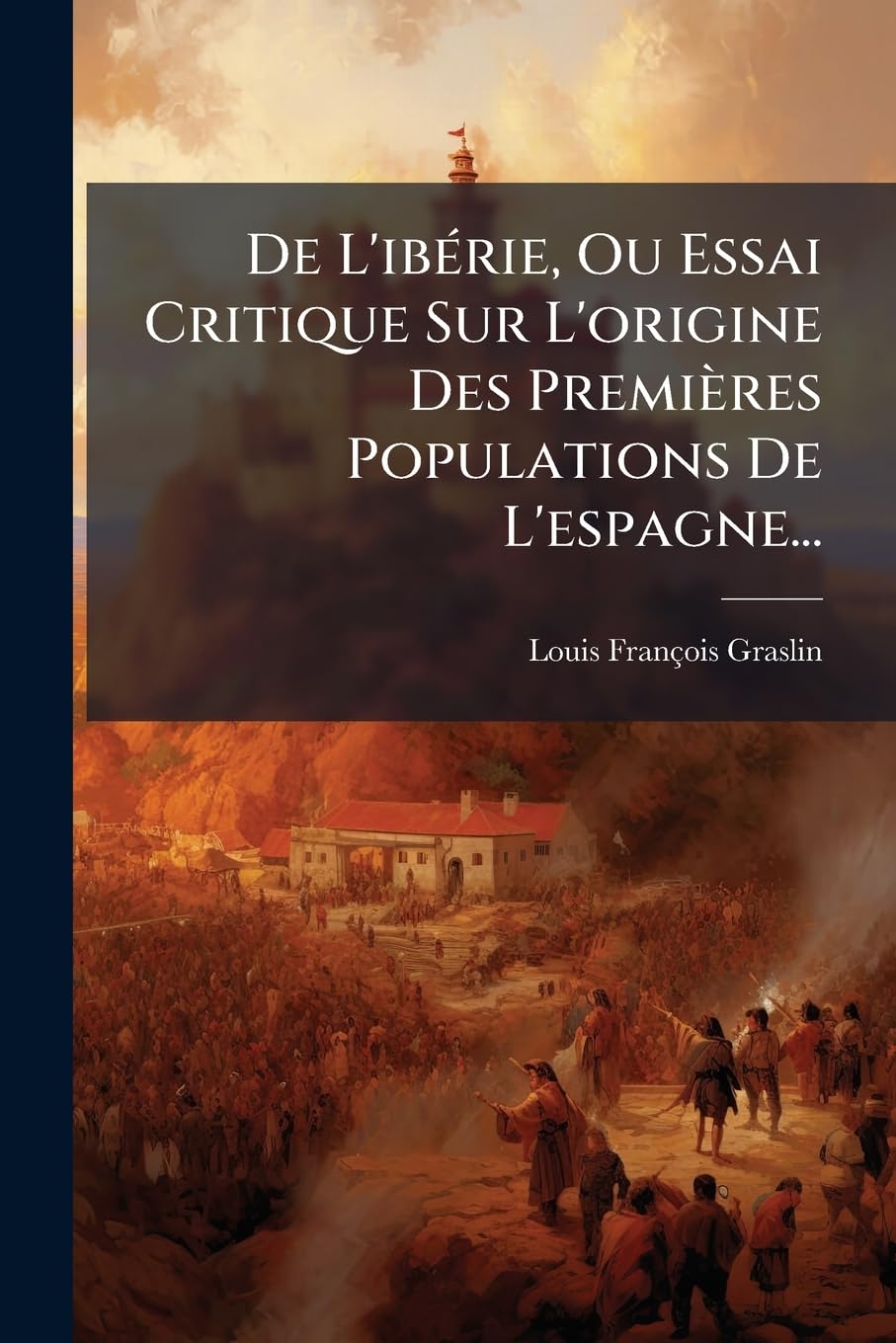 De L'ibérie, Ou Essai Critique Sur L'origine Des Premières Populations De L'espagne... book